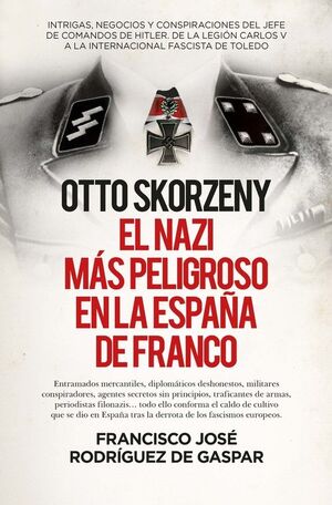 OTTO SKORZENY (LEB), EL NAZI MÁS PELIGROSO EN LA ESPAÑA DE FRANCO