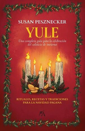 YULE. UNA COMPLETA GUÍA PARA LA CELEBRACIÓN DEL SOLSTICIO DE INVIERNO