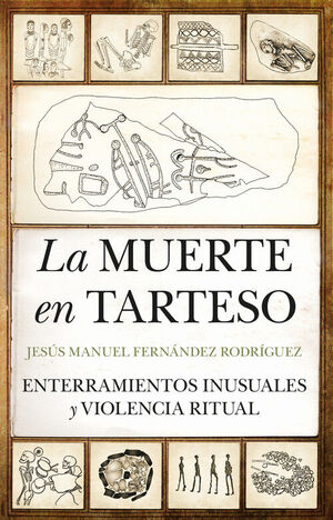 LA MUERTE EN TARTESO.ENTERRAMIENTOS INUSUALES Y VIOLENCIA RITUAL