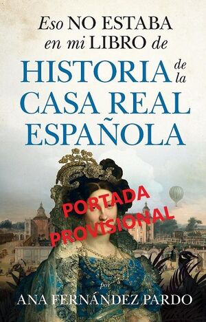 ESO NO ESTABA EN MI LIBRO DE HISTORIA DE LA CASA REAL ESPAÑOLA