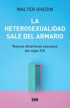 LA HETEROSEXUALIDAD SALE DEL ARMARIO.NUEVAS DINÁMICAS SEXUALES DEL SIGLO XXI