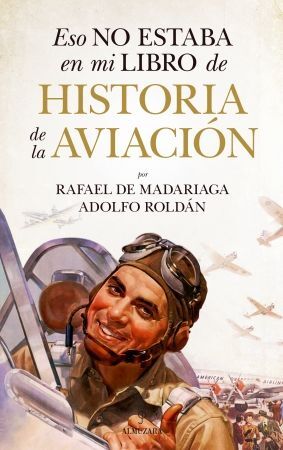 HISTORIA DE LA AVIACIÓN, ESTO NO ESTABA EN MI LIBRO DE...