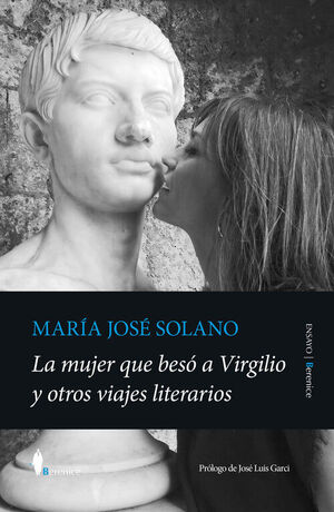 LA MUJER QUE BESÓ A VIRGILIO Y OTROS VIAJES LITERARIOS