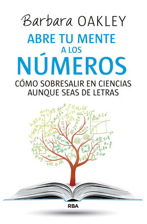 ABRE TU MENTE A LOS NUMEROS.COMO SOBRESALIR EN CIENCIAS AUNQUE SEAS DE LETRAS