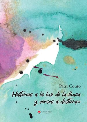 HISTORIAS A LA LUZ DE LA LLUVIA Y VERSOS A DESTIEMPO