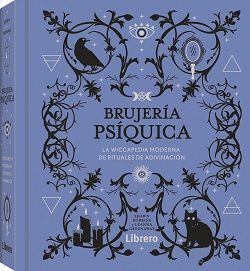 BRUJERÍA PSÍQUICA, LA WICCAPEDIA MODERNA DE RITUALES DE ADIVINACIÓN