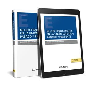 MUJER TRABAJADORA EN LA UNION EUROPEA: PASADO Y PRESENTE (PAPEL + E-BOOK)