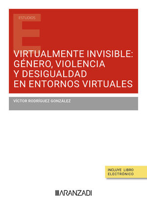 VIRTUALMENTE INVISIBLE: GÈNERO, VIOLENCIA Y DESIGUALDAD EN ENTORNOS VIRTUALES