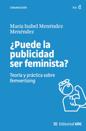 PUEDE LA PUBLICIDAD SER FEMINISTA? TEORÍA Y PRÁCTICA SOBRE F