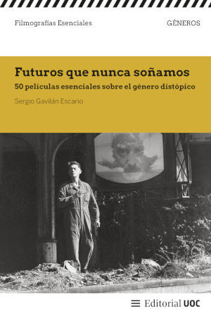 FUTUROS QUE NUNCA SOÑAMOS. 50 PELÍCULAS ESENCIALES DEL GÉNERO DISTÓPICO