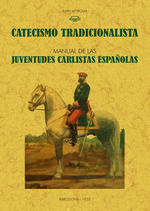 CATECISMO TRADICIONALISTA. MANUAL DE LAS JUVENTUDES CARLISTAS