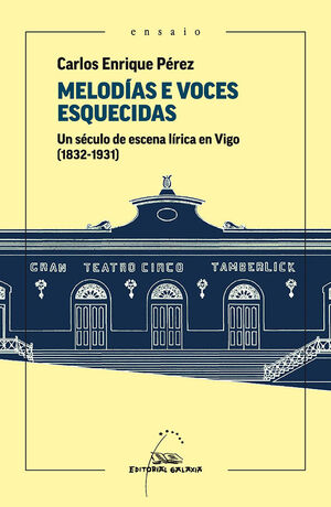 MELODÍAS E VOCES ESQUECIDAS. UN SÉCULO DE ESCENA LÍRICA EN VIGO (1831-1931)