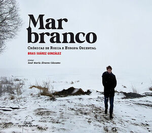 MAR BRANCO.CRÓNICAS DE RUSIA E EUROPA ORIENTAL