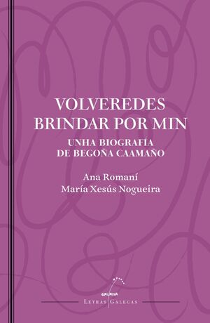 VOLVEREDES BRINDAR POR MIN. UNHA BIOGRAFIA DE BEGOÑA CAAMAÑO