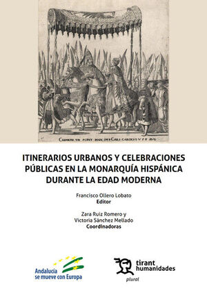 ITINERARIOS URBANOS Y CELEBRACIONES PÚBLICAS EN LA MONARQUÍA HISPÁNICA DURANTE LA EDAD MODERNA