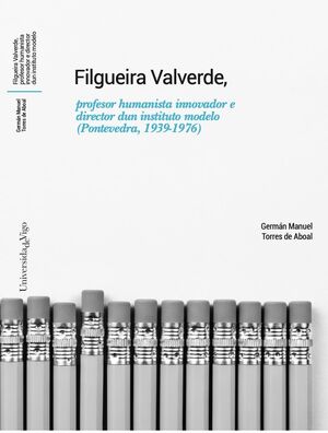 FILGUEIRA VALVERDE, PROFESOR HUMANISTA INNOVADOR E DIRECTOR DUN INSTITUTO MODELO