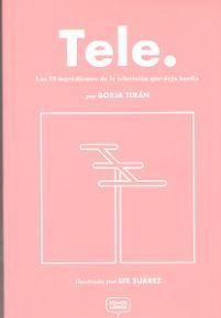 TELE LOS 99 INGREDIENTES DE LA TELEVISIÓN QUE DEJA HUELLA