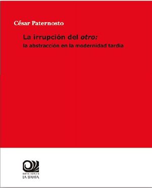 LA IRRUPCIÓN DEL OTRO: LA ABSTRACCIÓN EN LA MODERNIDAD TARDÍA