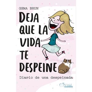 DEJA QUE LA VIDA TE DESPEINE.DIARIO DE UNA DESPEINADA