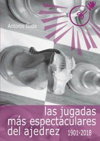 LAS JUGADAS MÁS ESPECTACULARES DEL AJEDREZ (1901-2018)