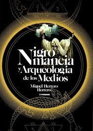 NIGROMANCIA Y ARQUEOLOGIA DE LOS MEDIOS