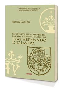 CONVENCER PARA CONVERTIR: LA CATÓLICA IMPUGNACIÓN DE FRAY HERNANDO DE TALAVERA
