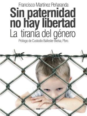 SIN PATERNIDAD NO HAY LIBERTAD LA TIRANIA DEL GENERO