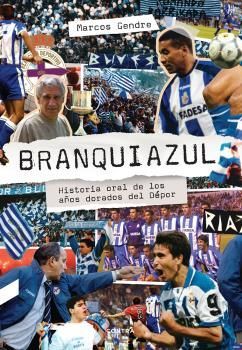 BRANQUIAZUL, HISTORIA ORAL DE LOS AÑOS DORADOS DEL DEPOR