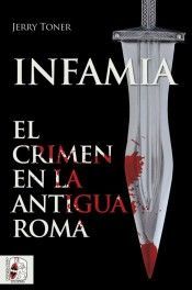 INFAMIA, EL CRIMEN EN LA ANTIGUA ROMA