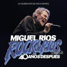MIGUEL RIOS. ROCK&RIOS AND CIA. 40 AÑOS DESPUES