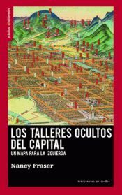 LOS TALLERES OCULTOS DEL CAPITAL UN MAPA PARA LA IZQUIERDA