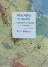 REENCANTAR EL MUNDO EL FEMINISMO Y LA POLITICA DE LOS COMUNES