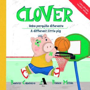 CLOVER UNHA PORQUIÑA DIFERENTE / A DIFFERENT LITTLE PIG