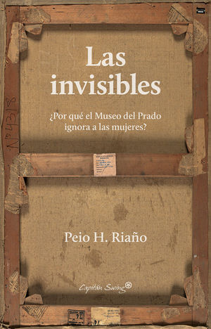 LAS INVISIBLES ¿POR QUE EL MUSEO DEL PRADO IGNORA A LAS MUJERES?