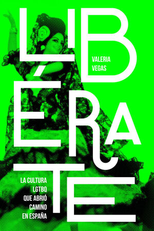 LIBERATE. LA CULTURA LGTBQ QUE ABRIÓ CAMINO EN ESPAÑA
