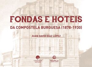 FONDAS E HOTEIS DA COMPOSTELA BURGUESA 1878-1930