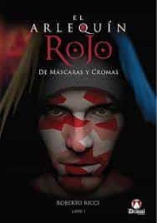 EL ARLEQUÍN ROJO. DE MÁSCARAS Y CROMAS. LIBRO 1