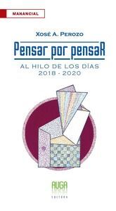 PENSAR POR PENSAR. AL HILO DE LOS DIAS 2018-2020