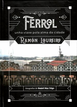 FERROL. UNHA VIAXE POLA ALMA DA CIDADE