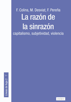 LA RAZÓN DE LA SINRAZÓN. CAPITALISMO, SUBJETIVIDAD, VIOLENCIA