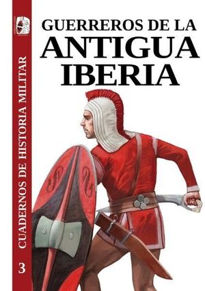 GUERREROS DE LA ANTIGUA IBERIA. (CUADERNOS DE HISTORIA MILITAR, 3)