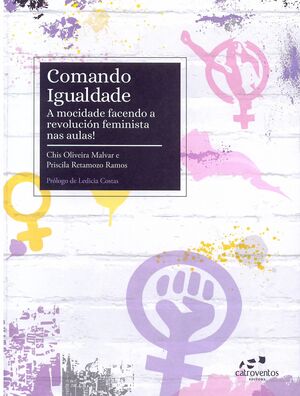 COMANDO IGUALDADE. A MOCIDADE FACENDO A REVOLUCION FEMINISTA NAS AULAS