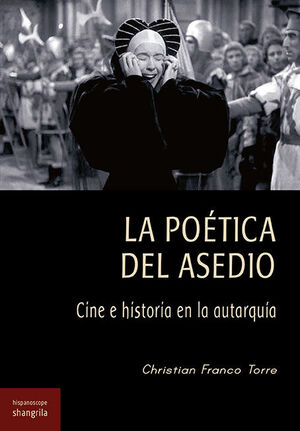 LA POETICA DEL ASEDIO : CINE E HISTORIA EN LA AUTARQUIA