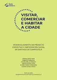 VISITAR, COMERCIAR E HABITAR A CIDADE. DESENVOLVEMENTO DO PROXECTO EXPOSITIVO E PARTICIPACIÓN SOCIAL EN SANTIAGO DE COMPOSTELA