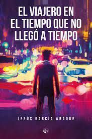 EL VIAJERO EN EL TIEMPO QUE NO LLEGÓ A TIEMPO