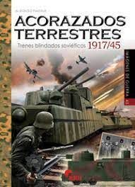 ACORAZADOS TERRESTRES. TRENES BLINDADOS SOVIETICOS 1917/45