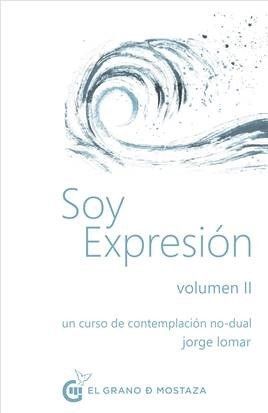 SOY EXPRESION VOLUMEN II. UN CURSO DE CONTEMPLACION NO-DUAL