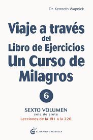 VIAJE A TRAVES DEL LIBRO DE EJERCICIOS UN CURSO DE MILAGROS V6