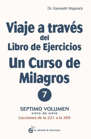 VIAJE A TRAVES DEL LIBRO DE EJERCICIOS. UN CURSO DE MILAGROS, 7