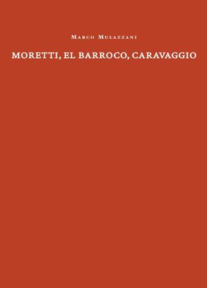 MORETTI, EL BARROCO, CARAVAGGIO